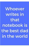 Whoever writes in that notebook is the best dad in the world