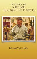 YOU WILL BE A BUILDER OF MUSICAL INSTRUMENTS