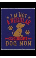 Im Not A Regular Mom Im A Dog Mom: Breed Pet Dog Owner Journal and Notebook for Adults and Children of All Ages. Cute Fun Book For Men Women Who Love Dogs and Puppies.