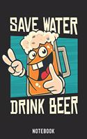 Save Water Drink Beer Notebook: A5 Blank Bierbrau Buch, Notizbuch für Biebrauer, Hobbybrauer, Bier Brauen 120 Seiten 6x9 - Organizer Schreibheft Planer zum Ausfüllen