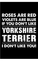 Roses are Red Violets are Blue If You Don't Like Yorkshire terrier I Don't Like You: Cute Yorkshire terrier Lined journal Notebook, Great Accessories & Gift Idea for Yorkshire terrier Owner & Lover. Lined journal Notebook With An Ins