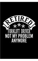 Retired Forklift Driver Not My Problem Anymore