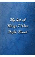 My list of Things I Was Right About notebook: Funny Lined Blank Office Journal (9 x 6 inches 120 pages)