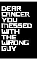 Dear Cancer You Messed With The Wrong Guy