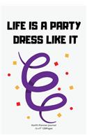 Life Is a Party Dress Like It