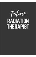 Future Radiation Therapist Notebook: Lined Journal (Gift for Aspiring Radiation Therapist), 120 Pages, 6 x 9, Matte Finish