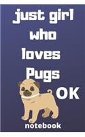 just girl who loves pugs OK notebook