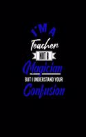 I'm a Teacher Not a Magician But I Understand Your Confusion