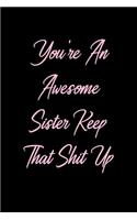 You're An Awesome Sister Keep That Shit Up
