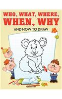 Who, What, Where, When, Why and How to Draw: (English)