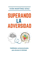 Superando La Adversidad: Habilidades socioemocionales para alcanzar la felicidad