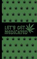 Let's Get Medicated: Marijuana Medical Journal - Tracker Notebook - Green Matte Cover 6x9 120 Pages