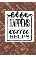 Life Happens Coffee Helps