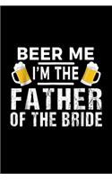 Beer Me I'm The Father Of The Bride