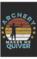 Archery Makes Me Quiver: Shooting Archer Notebook/Journal (6 X 9)