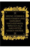 Meine Hobbies sind Essen und darüber nachdenken, was ich als nächstes essen werde