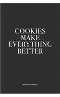 Cookies Make Everything Better: A 6x9 Inch Journal Notebook Diary With A Bold Text Font Slogan On A Matte Cover and 120 Blank Lined Pages