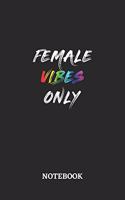 FEMALE VIBES ONLY Notebook: 6x9 inches - 110 dotgrid pages - Greatest LGBTQ Rainbow Journal - Gift, Present Idea