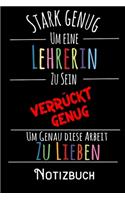 Stark genug um eine Lehrerin zu sein Verrückt genug um genau diese Arbeit zu lieben - Notizbuch: DIN A5 Notizbuch / Notizheft /Journal liniert und 120 Seiten. Perfektes Geschenk fürs passende Hobby