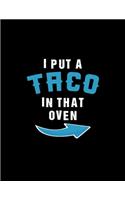 I Put A Taco In That Oven