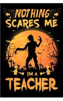 Nothing Scares Me I'm A Teacher