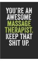 You're An Awesome Massage Therapist Keep That Shit Up: Blank Lined Notebook Journal - Gift For Massage Therapist, Gift For Masseuse, Funny Saying, Sarcastic Saying