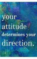 Your attitude determines your direction