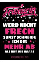 Friseurin - Werd nicht frech sonst schneide ich dir mehr ab als nur die Haare - Wochenkalender 2020: Design Wochenplaner und Kalender mit witzigem Spruch, süßes Geschenk für Friseurinnen / Hair Stylistinnen, DIN A5, für Familie, Termine und Organisa