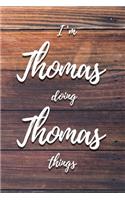 I'm Thomas Doing Thomas Things: 6x9" Lined Notebook/Journal Funny Gift Idea