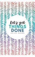 Let's Get Things Done Dotted Journal: 6x9 inches bullet planner, 120 pages, notebook, journal, diary and logbook, soft cover