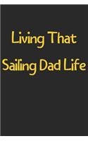 Living That Sailing Dad Life: Lined Journal, 120 Pages, 6 x 9, Funny Sailing Gift Idea, Black Matte Finish (Living That Sailing Dad Life Journal)