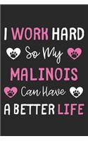 I Work Hard So My Malinois Can Have A Better Life: Lined Journal, 120 Pages, 6 x 9, Malinois Dog Gift Idea, Black Matte Finish (I Work Hard So My Malinois Can Have A Better Life Journal)