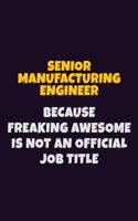 Senior Manufacturing Engineer, Because Freaking Awesome Is Not An Official Job Title: 6X9 Career Pride Notebook Unlined 120 pages Writing Journal