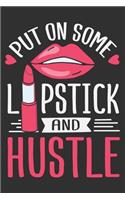 Put On Some Lipstick And Hustle: Hard working woman, gifts for independent women, gifts for strong inspirational women 6x9 Journal Gift Notebook with 125 Lined Pages
