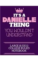 It's A Danielle Thing You Wouldn't Understand Large (8.5x11) College Ruled Notebook: A cute notebook or notepad to write in for any book lovers, doodle writers and budding authors!