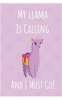 My Llama Is Calling And I Must Go
