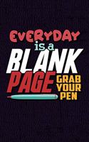 Every Day Is A Blank Page Grab Your Pen Journal