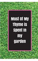 Most Of My Thyme Is Spent In My Garden