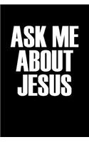 Ask Me about Jesus: Christian Bible Faith Blank Lined Journal Notebook, 120 Pages, Matte, Softcover, 6x9 Diary