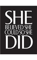 She Believe She Could so she did: Inspirational journal Motivation Quotes Notebooks for women, Large 8.5x11,110 pages