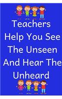 Teachers Help You See the Unseen and Hear the Unheard: Kids Blue Journal Containing Inspirational Quotes (Teacher Appreciation Gift Journal)