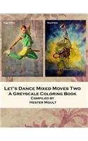 Let's Dance Mixed Moves Two: A Greyscale Coloring Book(2 Lets Dance)