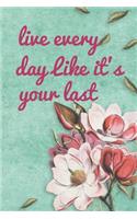 Live Every Day Like It's Your Last: Blank Line Journal