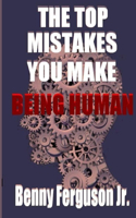 Top Mistakes You Make Being Human
