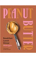 Peanut Butter: Breakfast, Lunch, Dinner, Midnight