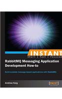 Instant RabbitMQ Messaging Application Development How-to: Build scalable message-based applications with RabbitMQ