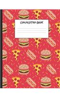 Composition Book: Fast Food - Hamburgers, Hot Dogs, Pizzas, French Fries, 200 Pages, College Ruled (7.44 X 9.69)