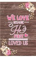 We Love Because He First Loved Us: Ruled Notebook / Lined Journal Romantic Gift Shabby Chic Boho Valentines Gifts