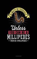 Always Be Yourself Unless You Can Be a Millipedes Then Be a Millipedes: 4 Column Ledger