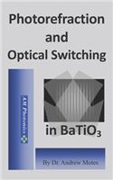 Photorefraction and Optical Switching in Batio3